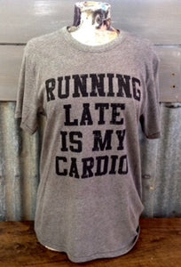  - Running late is my cardio T Shirt - shop1kmi